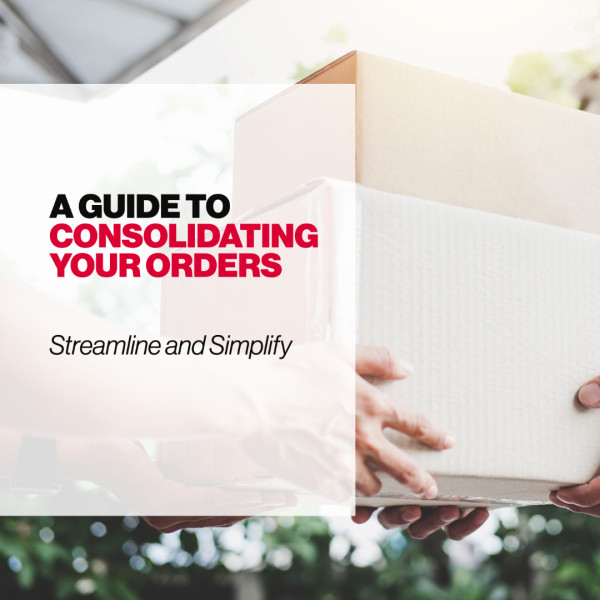 Streamline and Simplify: A Guide to Consolidating Your Orders